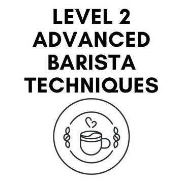 Level 2, Advanced Barista Techniques